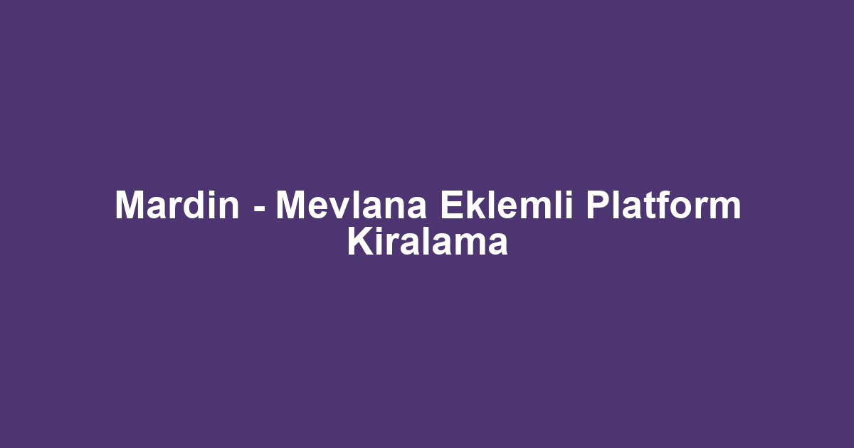 Mardin - Mevlana Eklemli Platform Kiralama