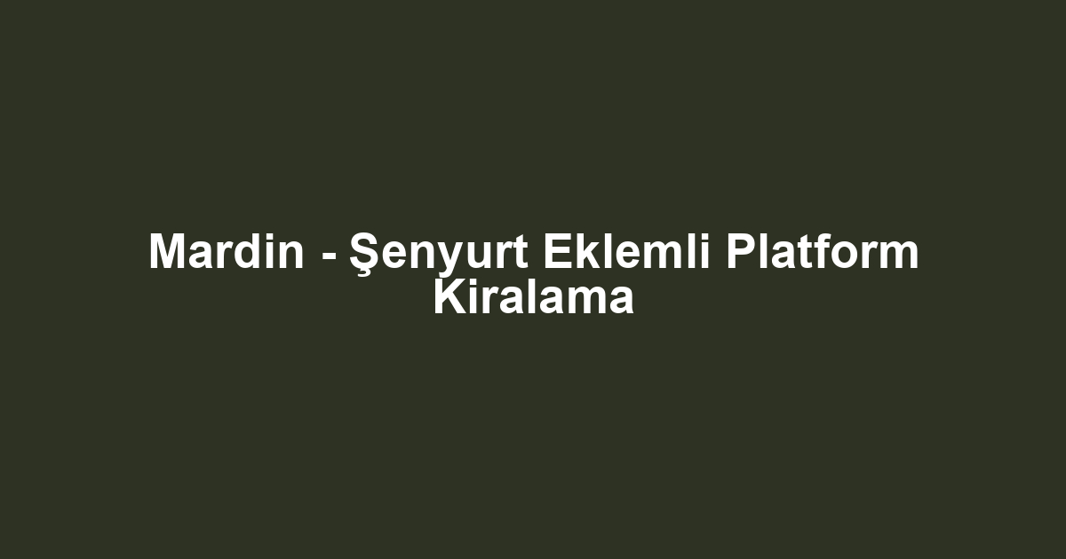 Mardin - Şenyurt Eklemli Platform Kiralama