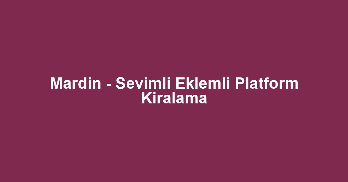Mardin - Sevimli Eklemli Platform Kiralama