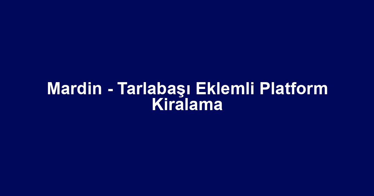 Mardin - Tarlabaşı Eklemli Platform Kiralama