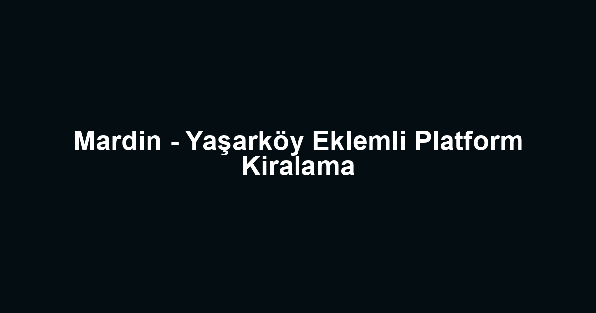Mardin - Yaşarköy Eklemli Platform Kiralama