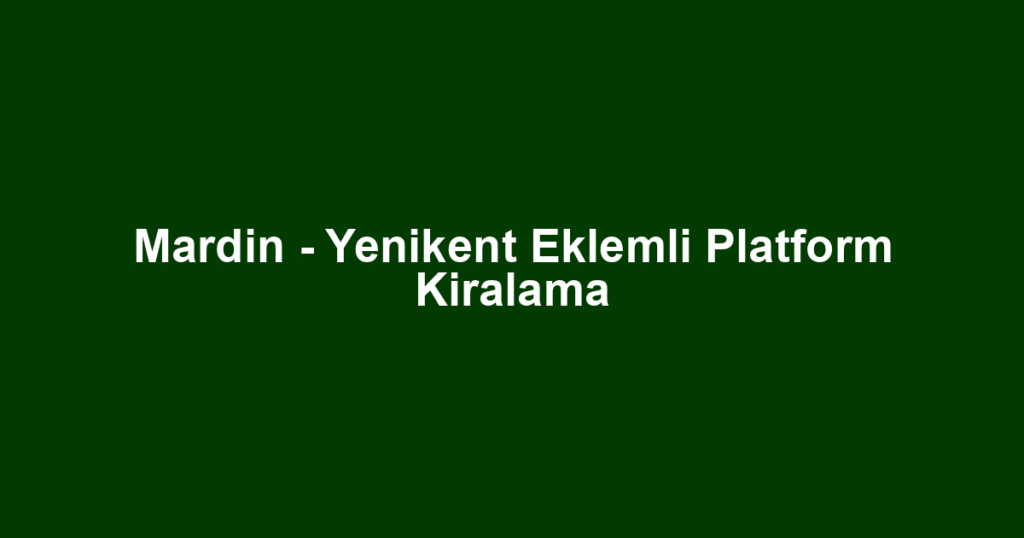 Mardin - Yenikent Eklemli Platform Kiralama