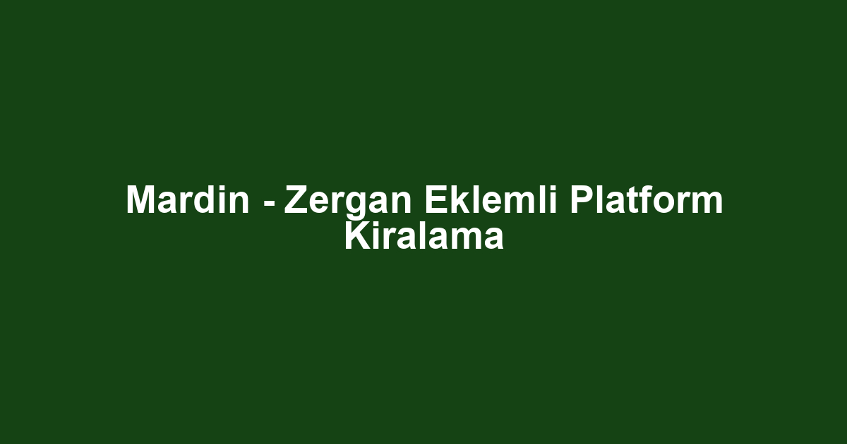 Mardin - Zergan Eklemli Platform Kiralama
