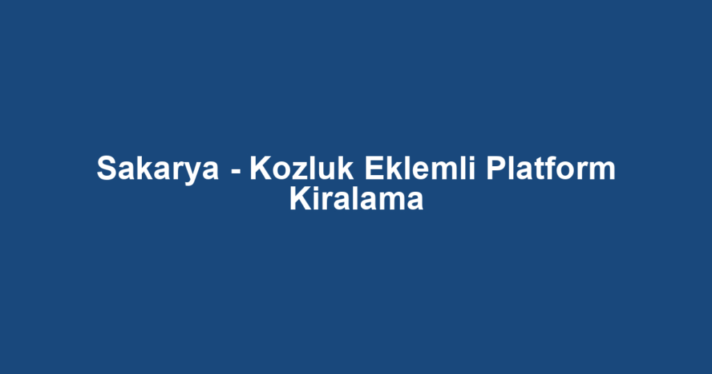 Sakarya - Kozluk Eklemli Platform Kiralama