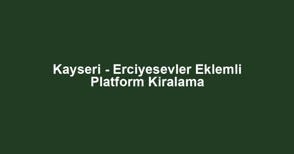 Kayseri - Erciyesevler Eklemli Platform Kiralama