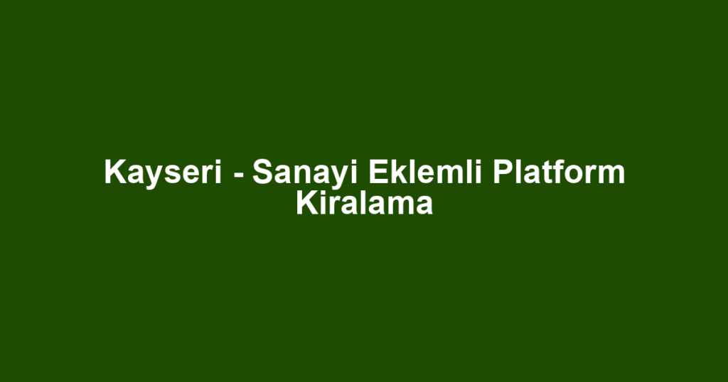 Kayseri - Sanayi Eklemli Platform Kiralama