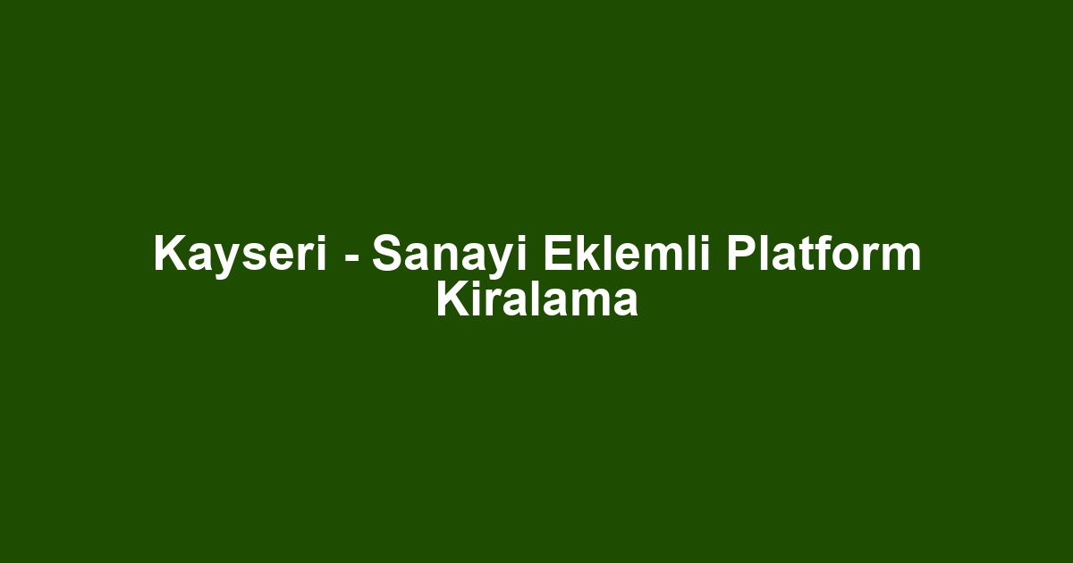 Kayseri - Sanayi Eklemli Platform Kiralama