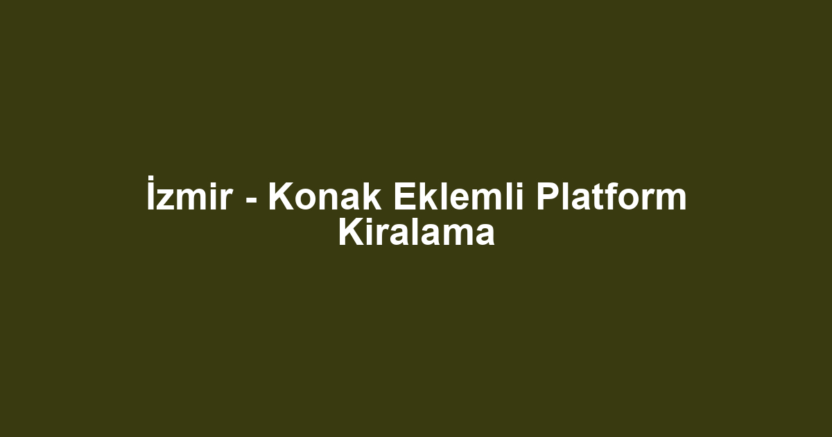İzmir - Konak Eklemli Platform Kiralama