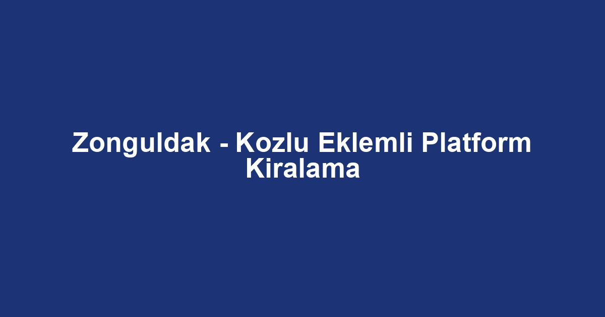 Zonguldak - Kozlu Eklemli Platform Kiralama