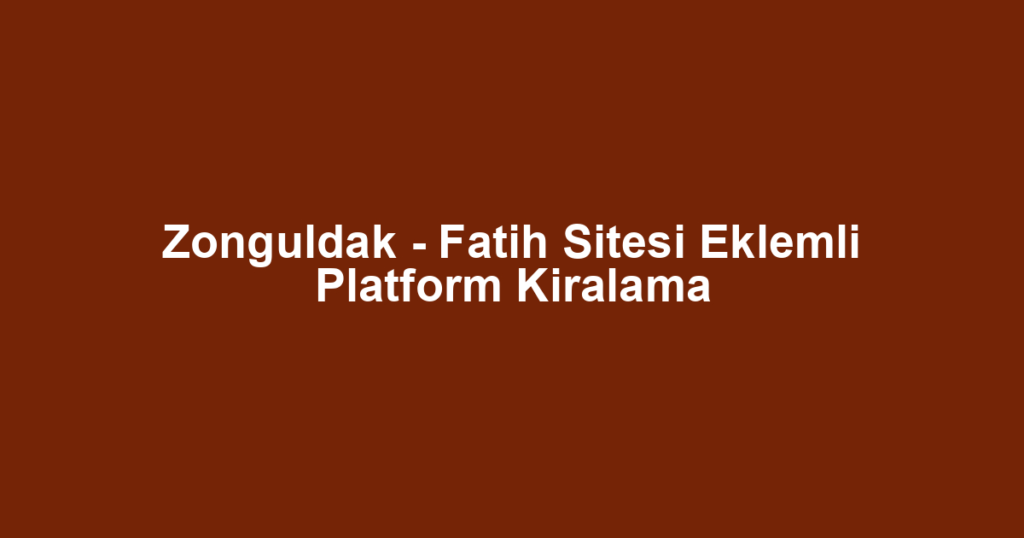 Zonguldak - Fatih Sitesi Eklemli Platform Kiralama
