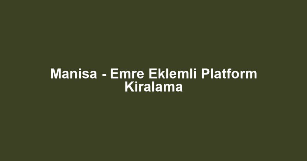 Manisa - Emre Eklemli Platform Kiralama