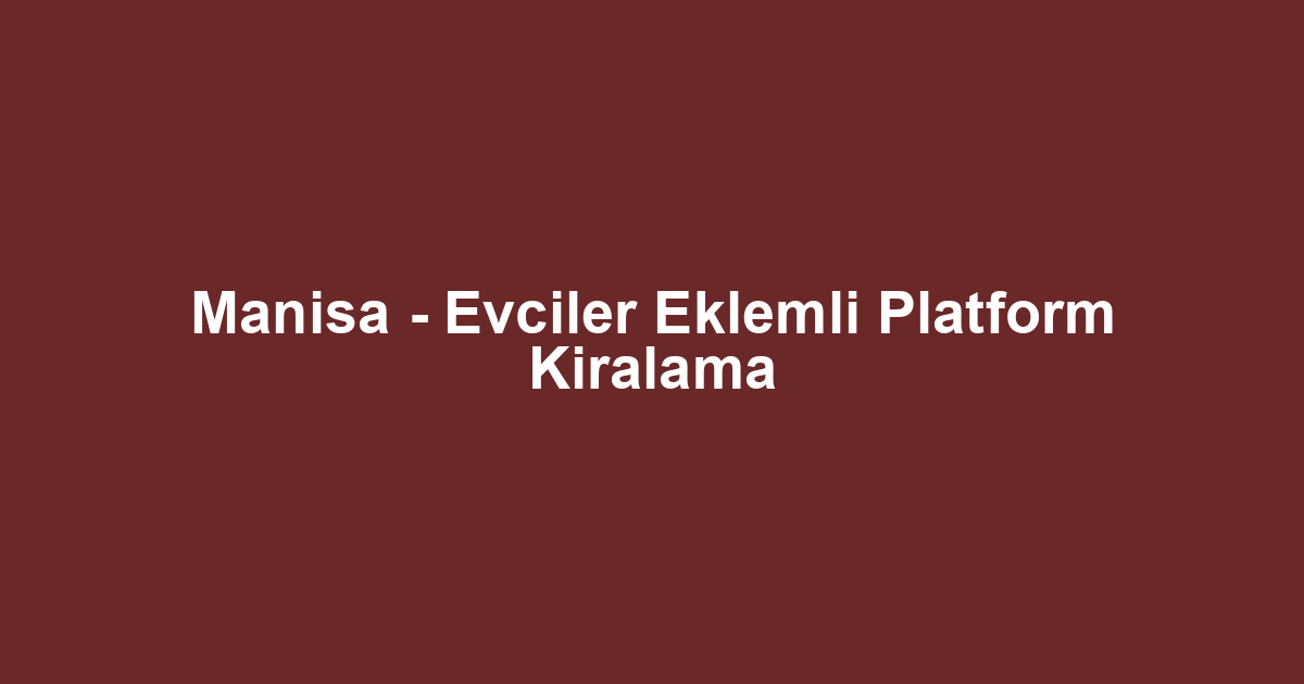 Manisa - Evciler Eklemli Platform Kiralama