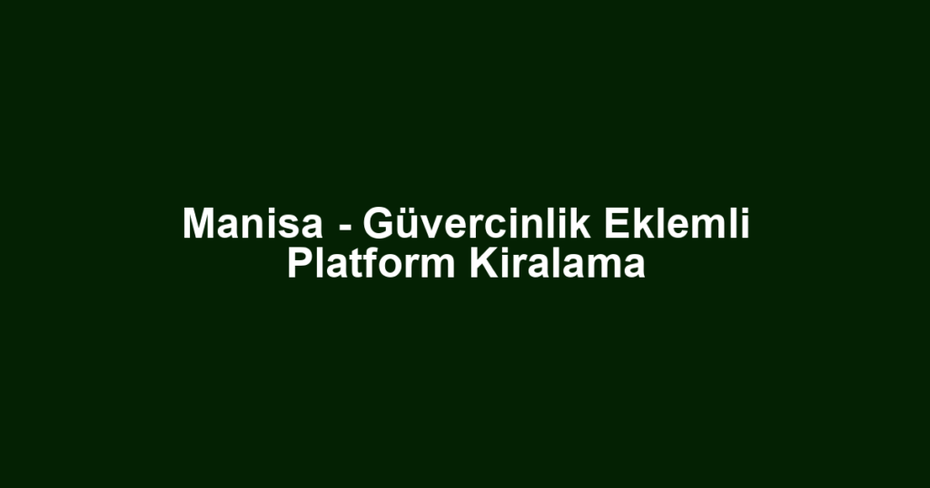 Manisa - Güvercinlik Eklemli Platform Kiralama