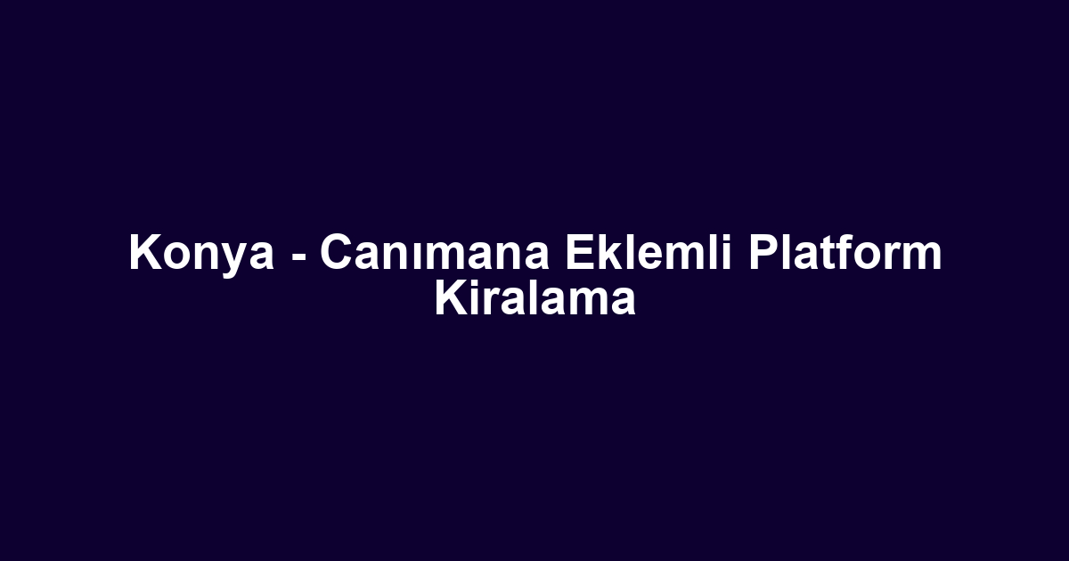 Konya - Canımana Eklemli Platform Kiralama