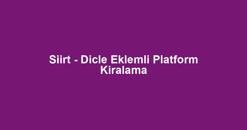 Siirt - Dicle Eklemli Platform Kiralama