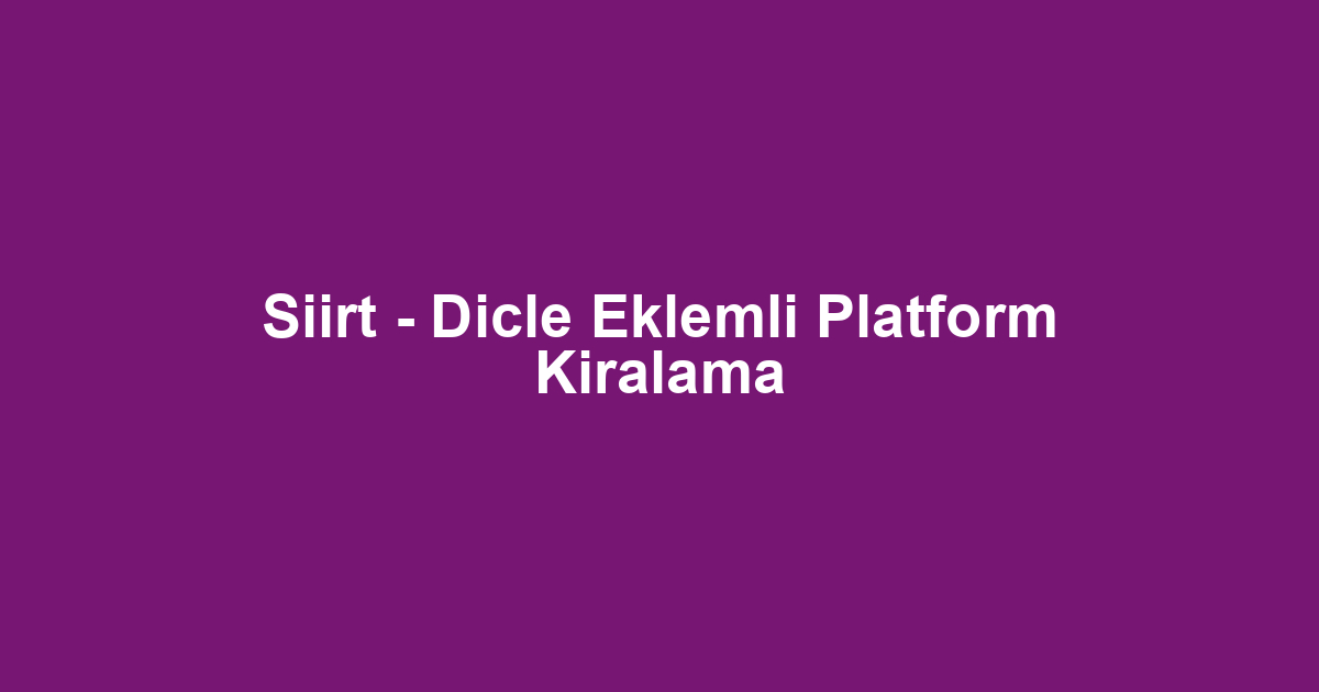 Siirt - Dicle Eklemli Platform Kiralama