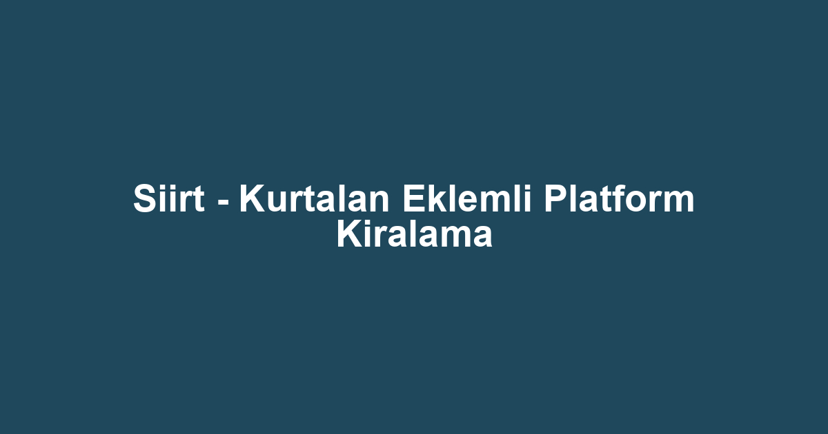 Siirt - Kurtalan Eklemli Platform Kiralama