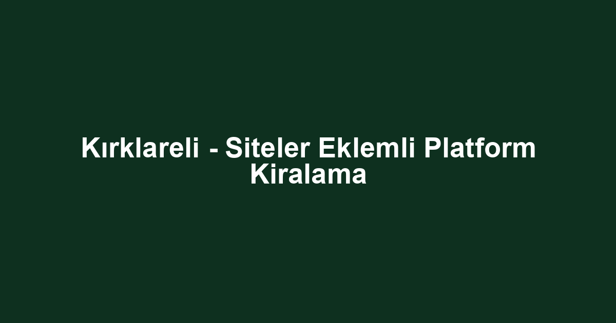Kırklareli - Siteler Eklemli Platform Kiralama