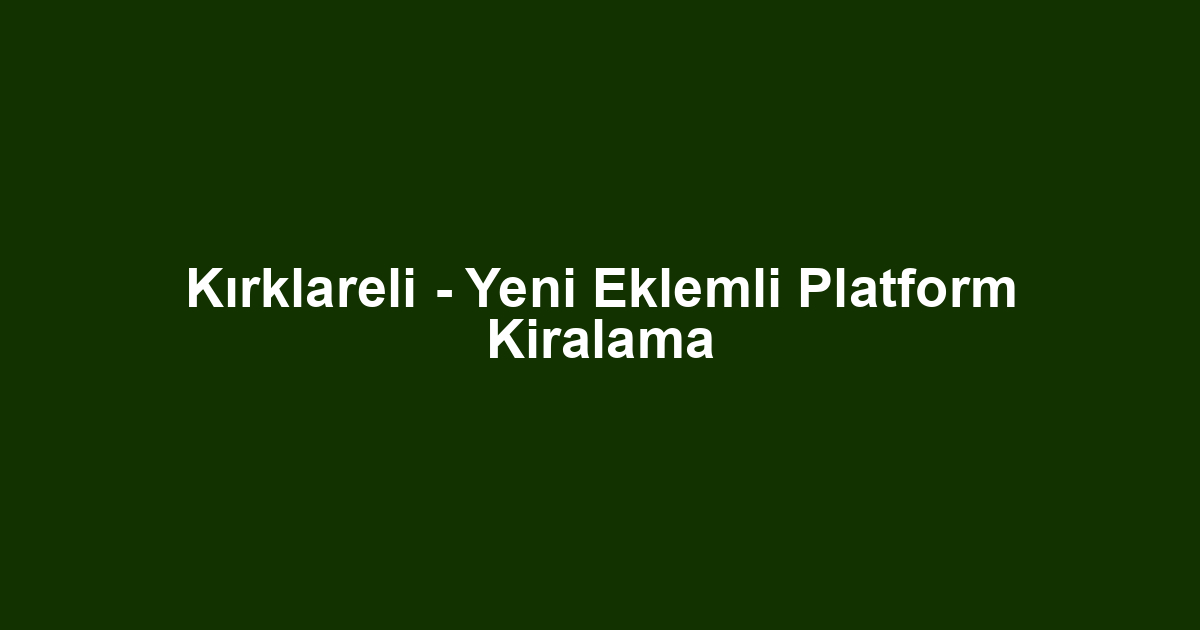 Kırklareli - Yeni Eklemli Platform Kiralama