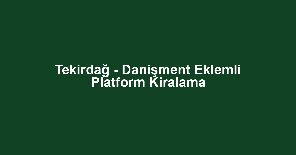 Tekirdağ - Danişment Eklemli Platform Kiralama