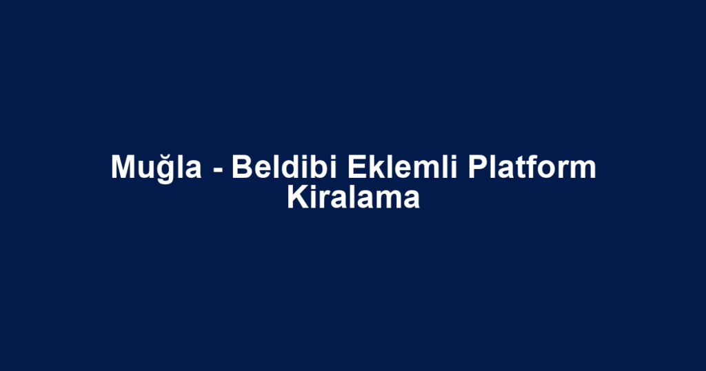 Muğla - Beldibi Eklemli Platform Kiralama