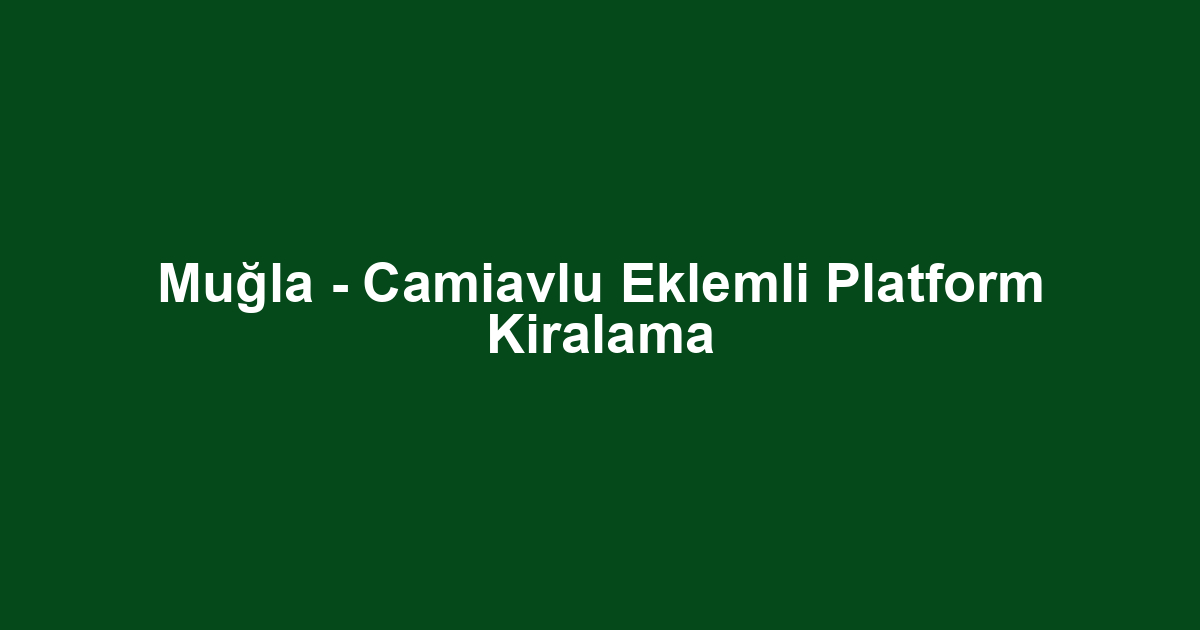 Muğla - Camiavlu Eklemli Platform Kiralama