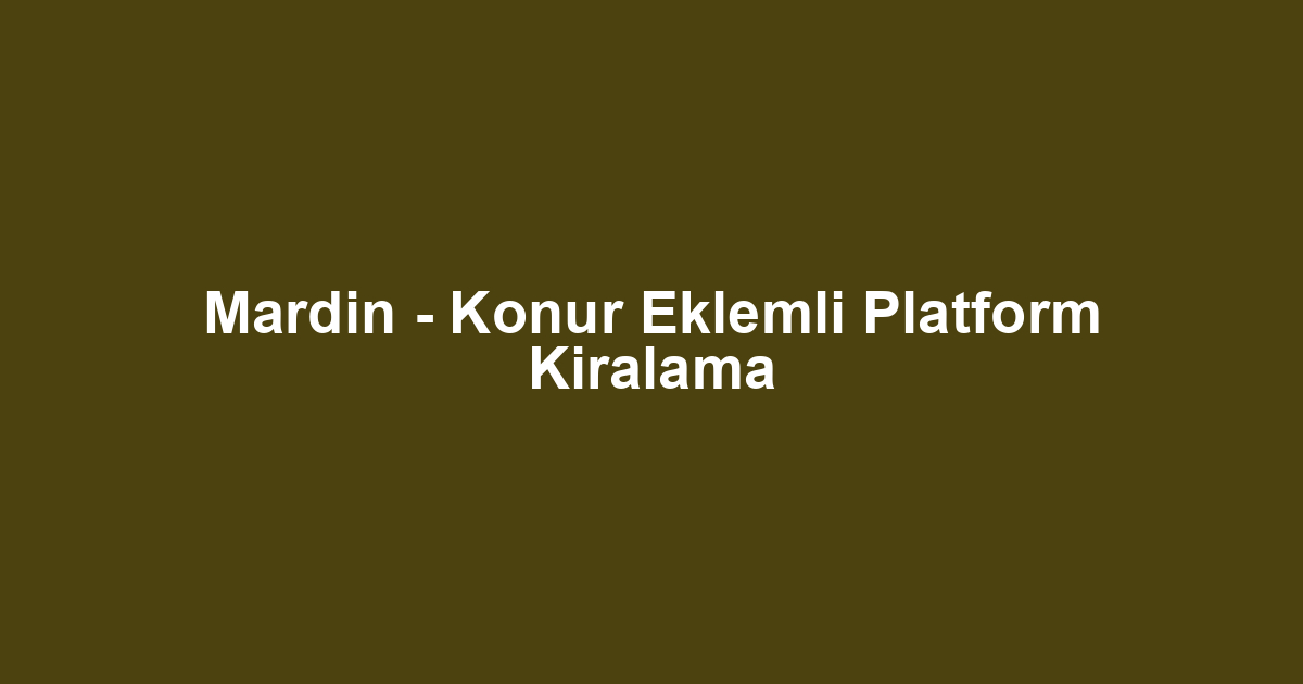 Mardin - Konur Eklemli Platform Kiralama