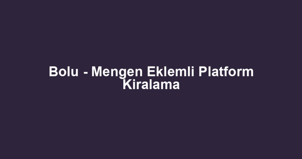 Bolu - Mengen Eklemli Platform Kiralama