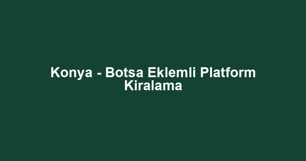 Konya - Botsa Eklemli Platform Kiralama
