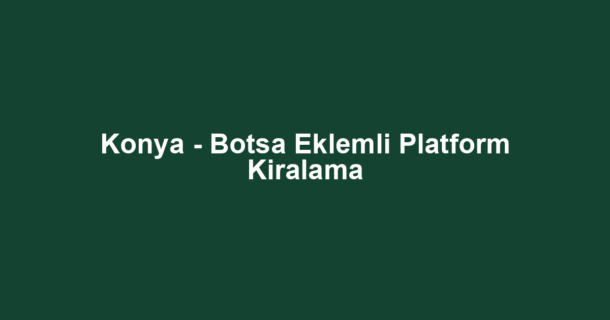 Konya - Botsa Eklemli Platform Kiralama