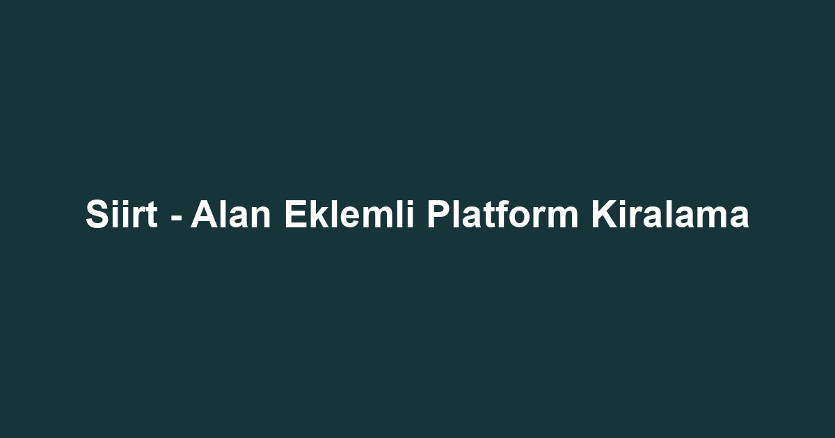 Siirt - Alan Eklemli Platform Kiralama