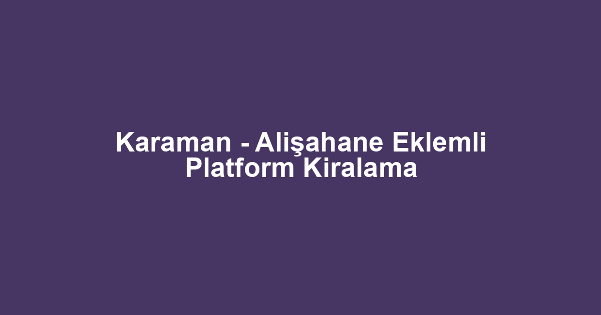 Karaman - Alişahane Eklemli Platform Kiralama