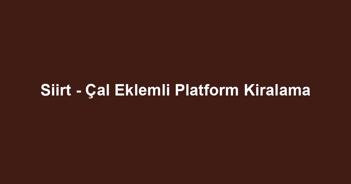 Siirt - Çal Eklemli Platform Kiralama