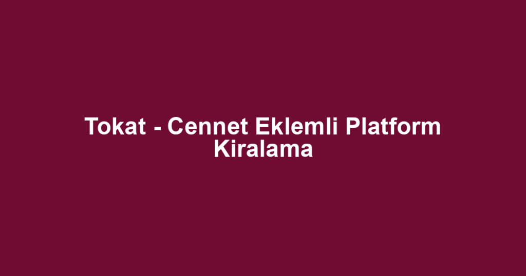 Tokat - Cennet Eklemli Platform Kiralama