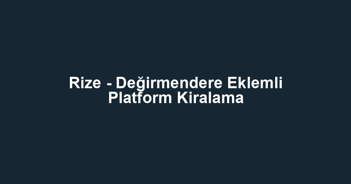 Rize - Değirmendere Eklemli Platform Kiralama