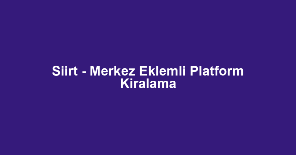 Siirt - Merkez Eklemli Platform Kiralama