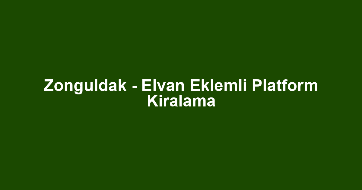 Zonguldak - Elvan Eklemli Platform Kiralama