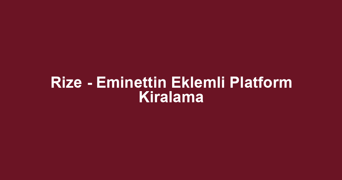 Rize - Eminettin Eklemli Platform Kiralama
