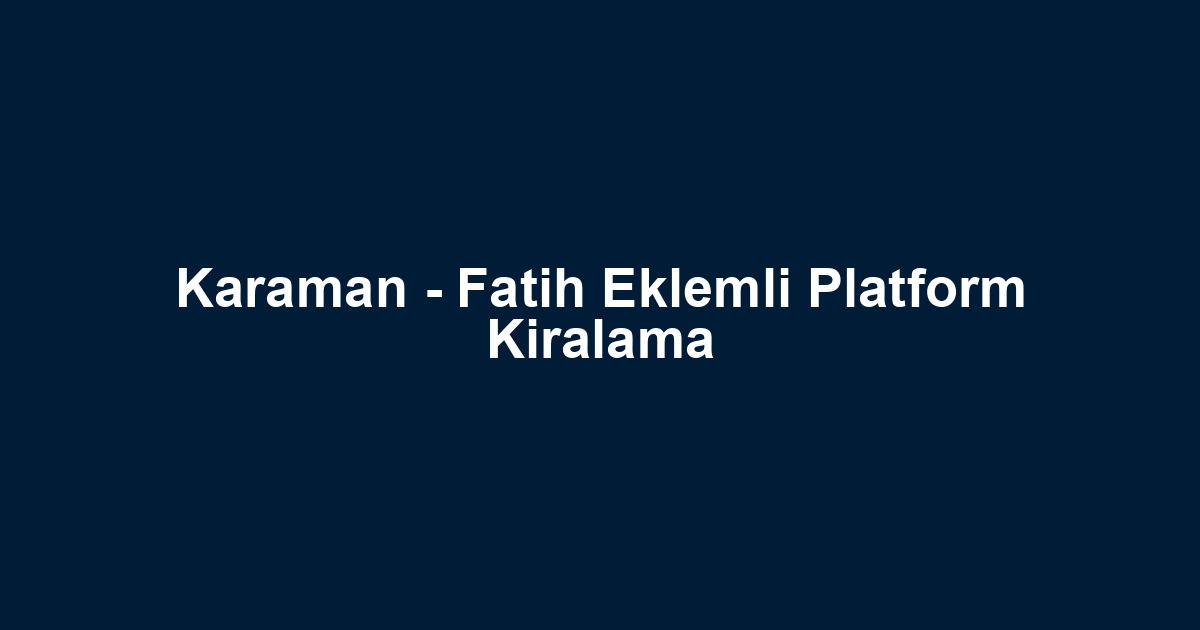 Karaman - Fatih Eklemli Platform Kiralama
