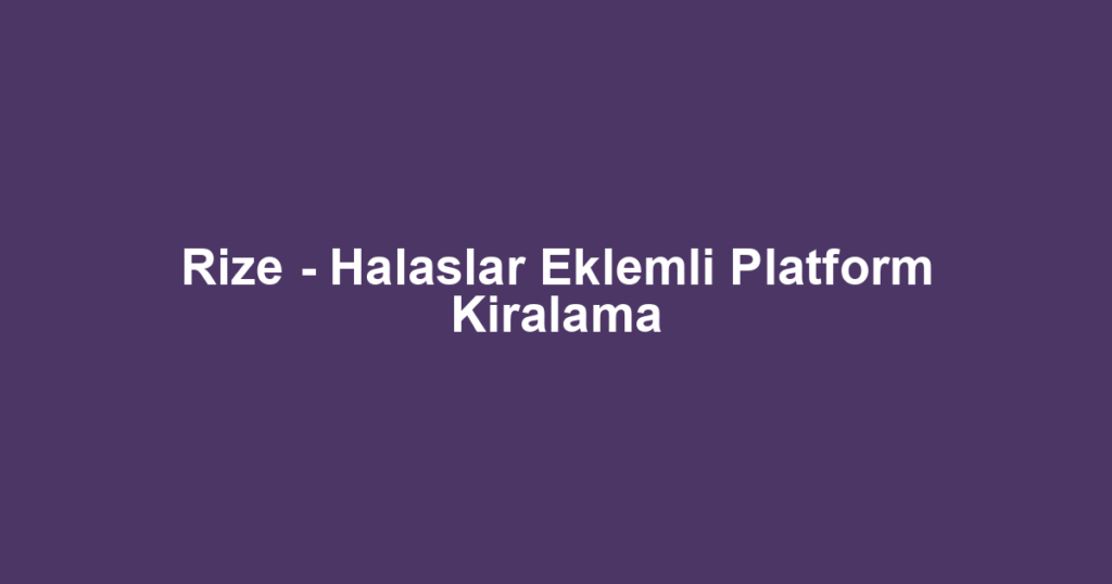 Rize - Halaslar Eklemli Platform Kiralama