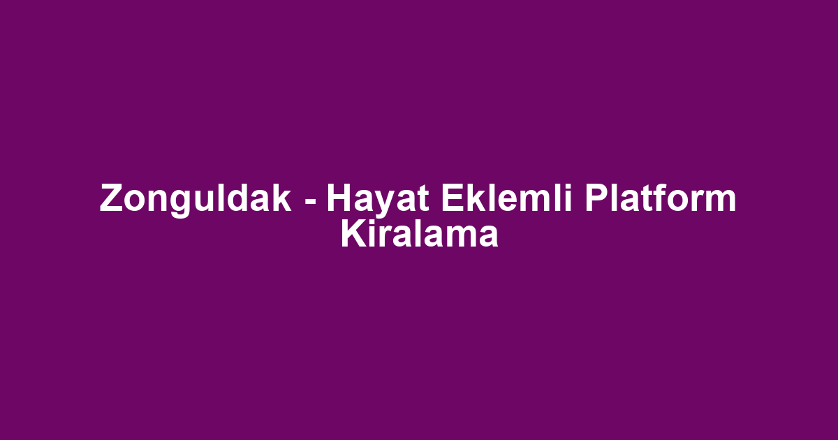 Zonguldak - Hayat Eklemli Platform Kiralama