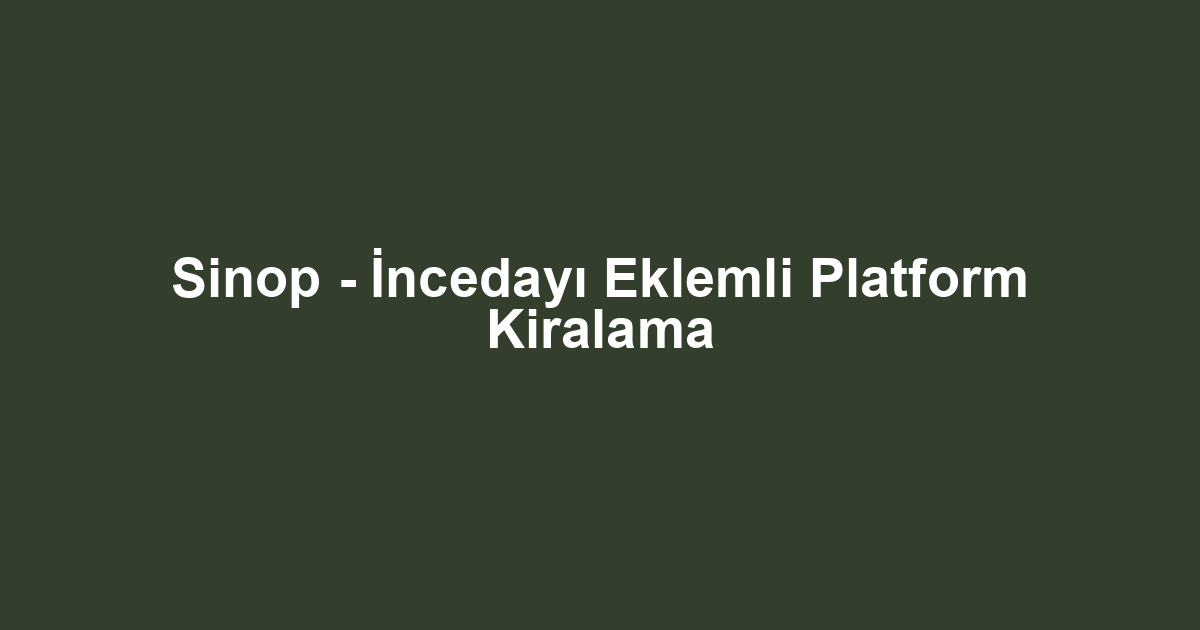 Sinop - İncedayı Eklemli Platform Kiralama