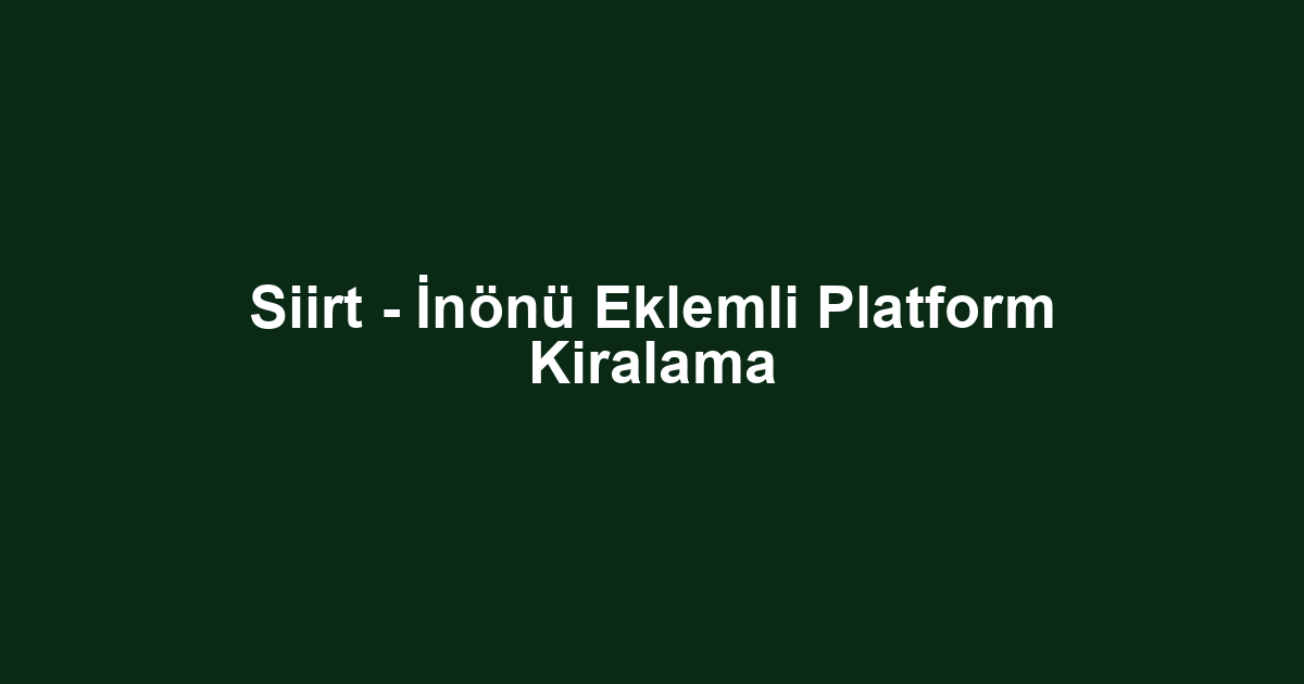 Siirt - İnönü Eklemli Platform Kiralama