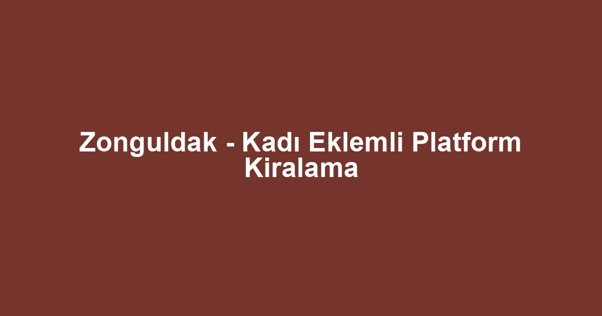 Zonguldak - Kadı Eklemli Platform Kiralama