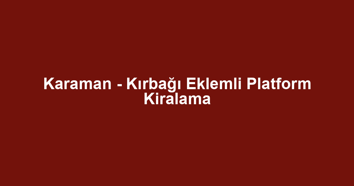 Karaman - Kırbağı Eklemli Platform Kiralama