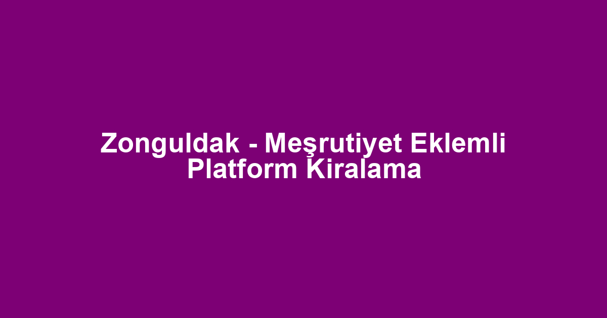 Zonguldak - Meşrutiyet Eklemli Platform Kiralama