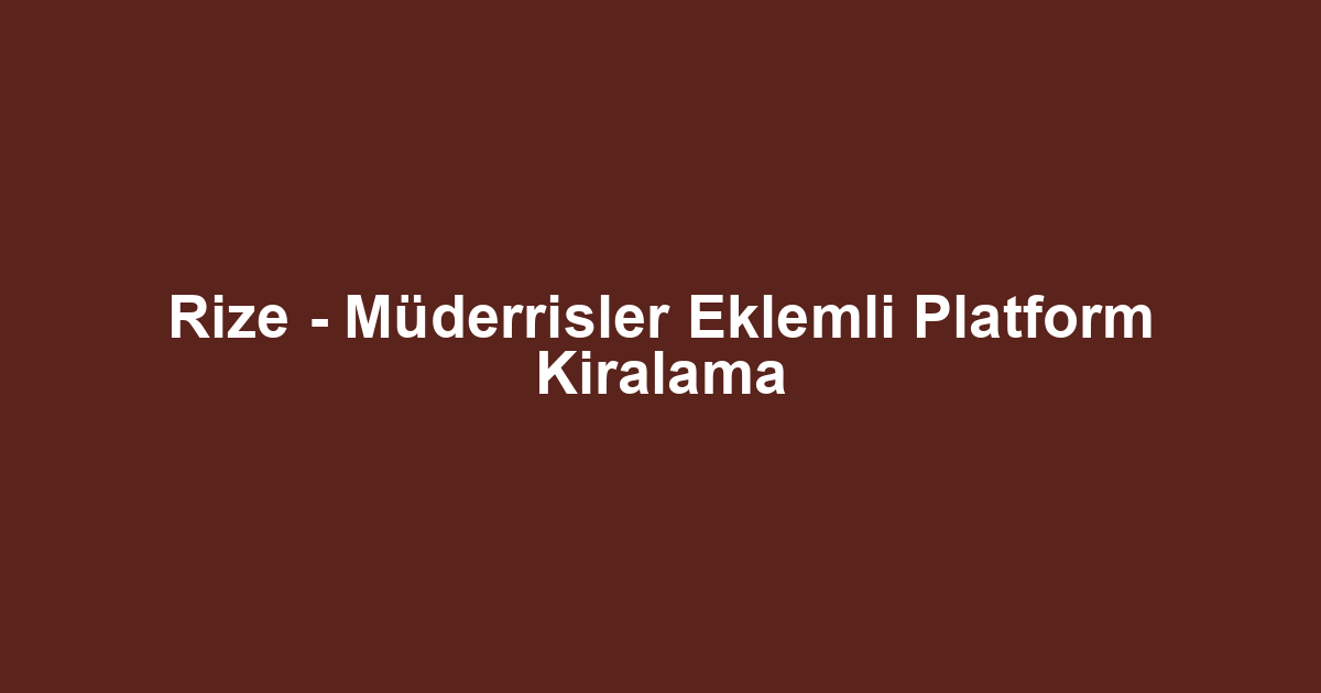 Rize - Müderrisler Eklemli Platform Kiralama