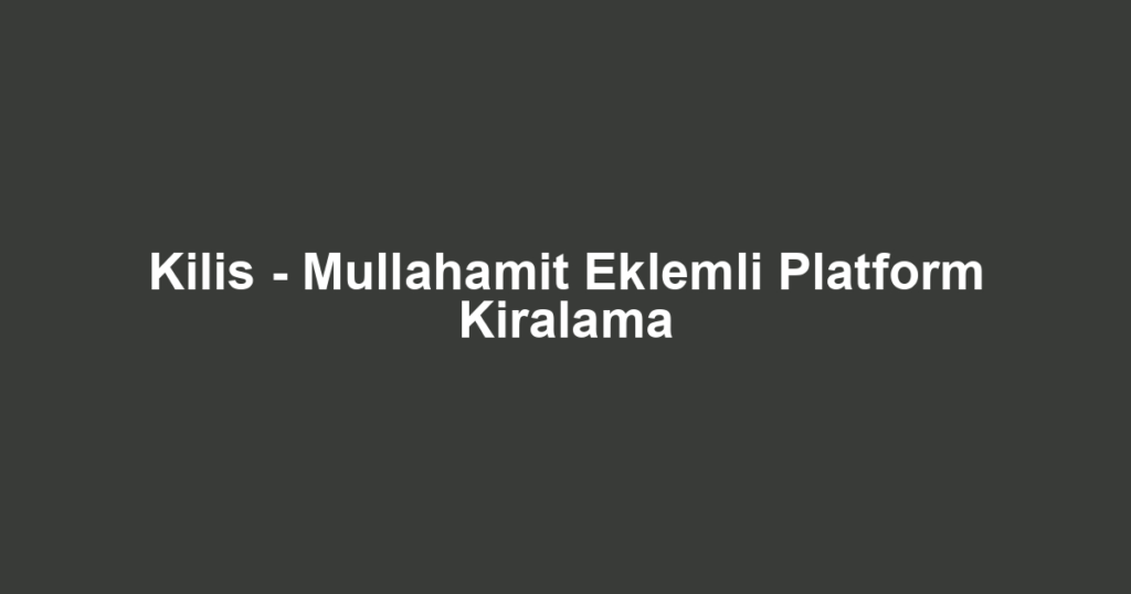 Kilis - Mullahamit Eklemli Platform Kiralama