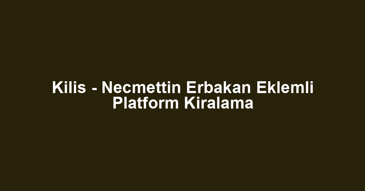 Kilis - Necmettin Erbakan Eklemli Platform Kiralama