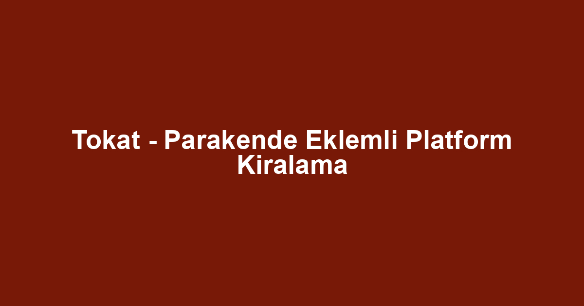 Tokat - Parakende Eklemli Platform Kiralama